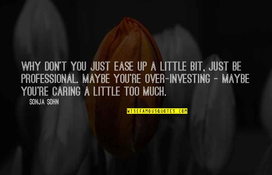 Femiellastore Quotes By Sonja Sohn: Why don't you just ease up a little Femiellastore Quotes By Sonja Sohn: Why don't you just ease up a little