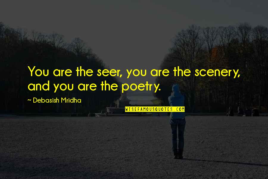 Femineidad Quotes By Debasish Mridha: You are the seer, you are the scenery,