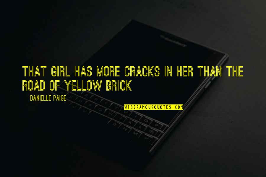 Feminina Scorpion Quotes By Danielle Paige: That girl has more cracks in her than Feminina Scorpion Quotes By Danielle Paige: That girl has more cracks in her than