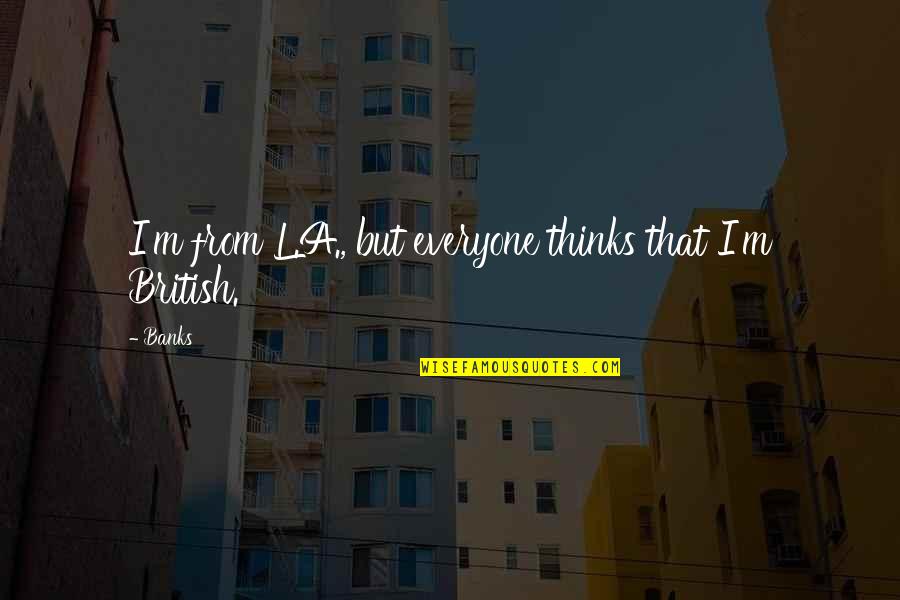 Feminine Allure Quotes By Banks: I'm from L.A., but everyone thinks that I'm