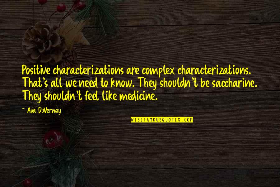 Feminine Appeal Quotes By Ava DuVernay: Positive characterizations are complex characterizations. That's all we