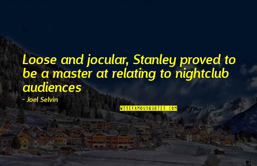 Feminine Appeal Quotes By Joel Selvin: Loose and jocular, Stanley proved to be a