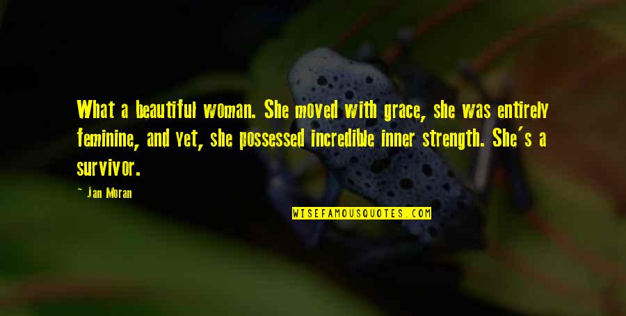 Feminine Grace Quotes By Jan Moran: What a beautiful woman. She moved with grace,