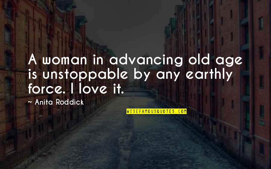 Feminine Imagery Quotes By Anita Roddick: A woman in advancing old age is unstoppable