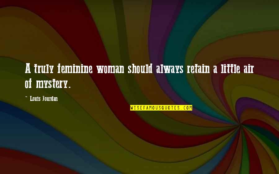 Feminine Mystery Quotes By Louis Jourdan: A truly feminine woman should always retain a