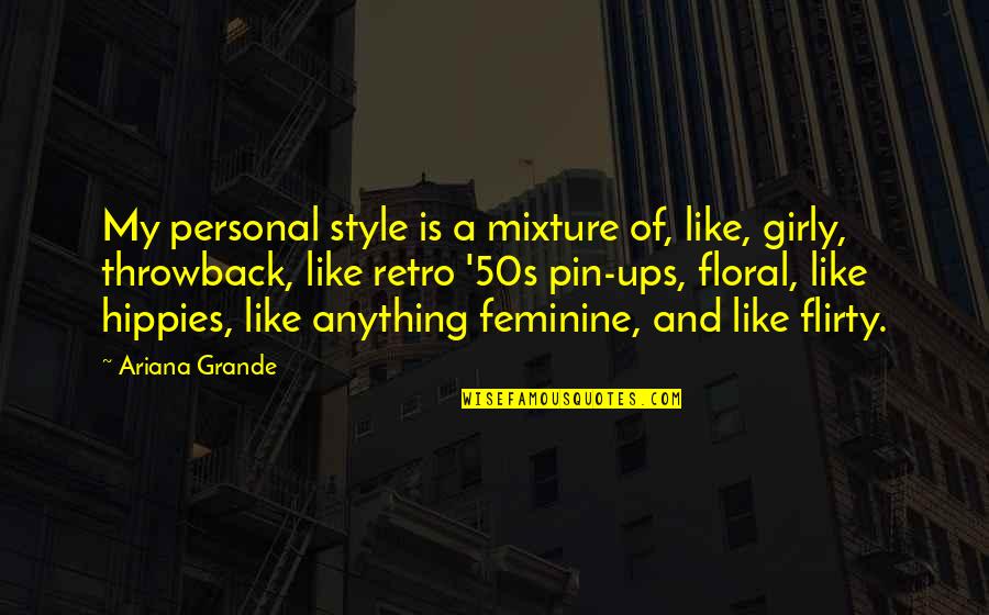 Feminine Quotes By Ariana Grande: My personal style is a mixture of, like,
