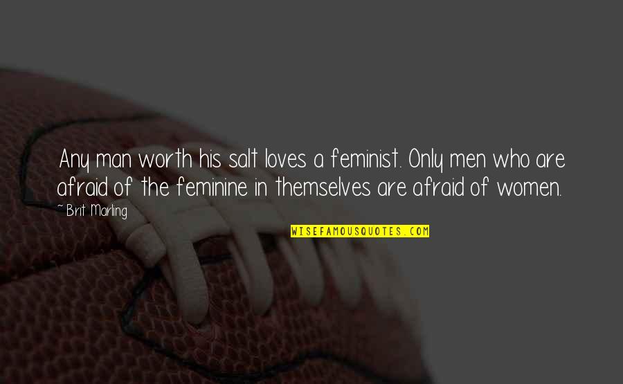 Feminine Quotes By Brit Marling: Any man worth his salt loves a feminist.
