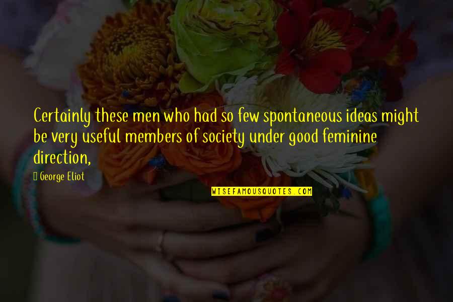 Feminine Quotes By George Eliot: Certainly these men who had so few spontaneous