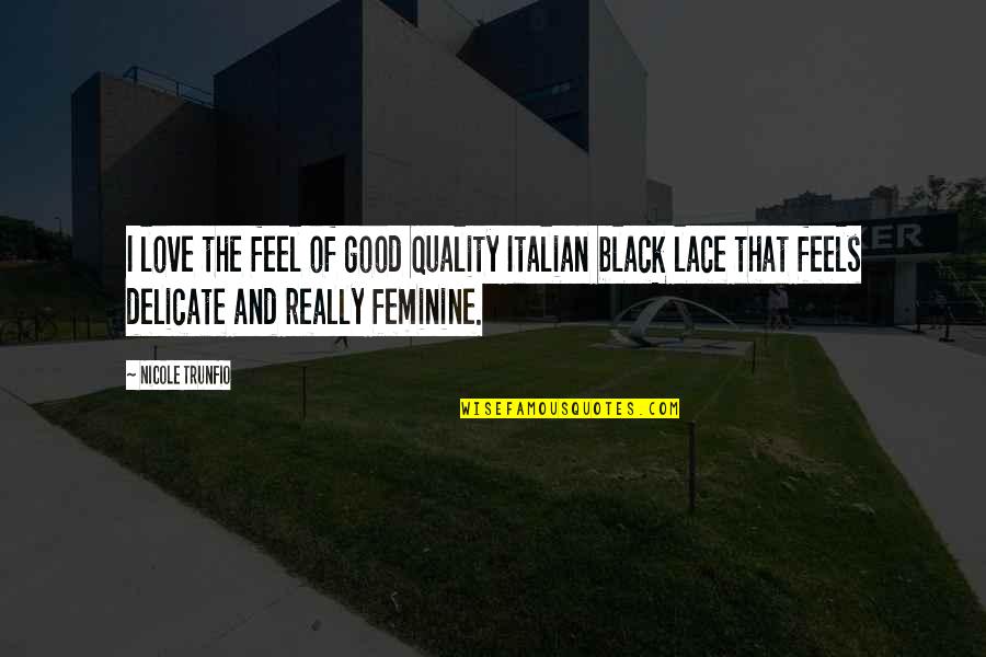 Feminine Quotes By Nicole Trunfio: I love the feel of good quality Italian