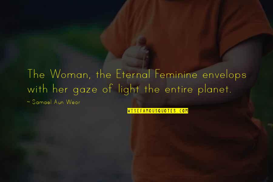 Feminine Quotes By Samael Aun Weor: The Woman, the Eternal Feminine envelops with her