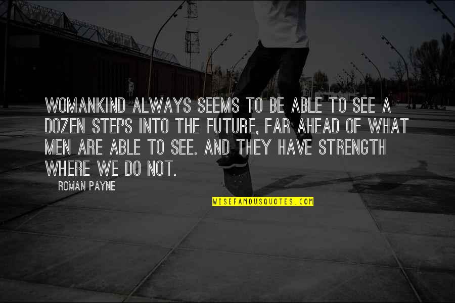 Feminine Strength Quotes By Roman Payne: Womankind always seems to be able to see