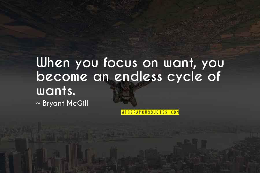 Feminine Styles Quotes By Bryant McGill: When you focus on want, you become an