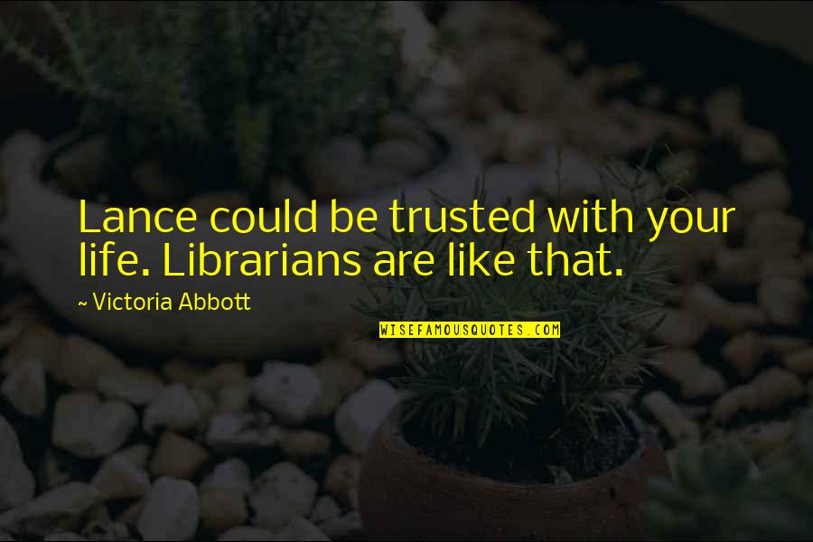 Femininity And Masculinity Quotes By Victoria Abbott: Lance could be trusted with your life. Librarians