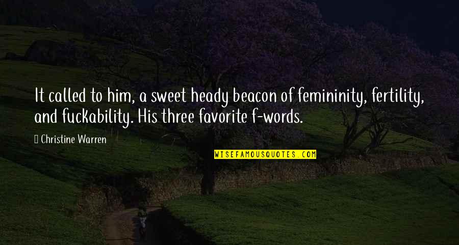 Femininity Quotes By Christine Warren: It called to him, a sweet heady beacon