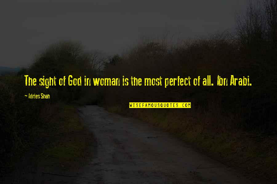 Femininity Quotes By Idries Shah: The sight of God in woman is the