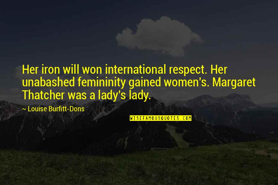 Femininity Quotes By Louise Burfitt-Dons: Her iron will won international respect. Her unabashed