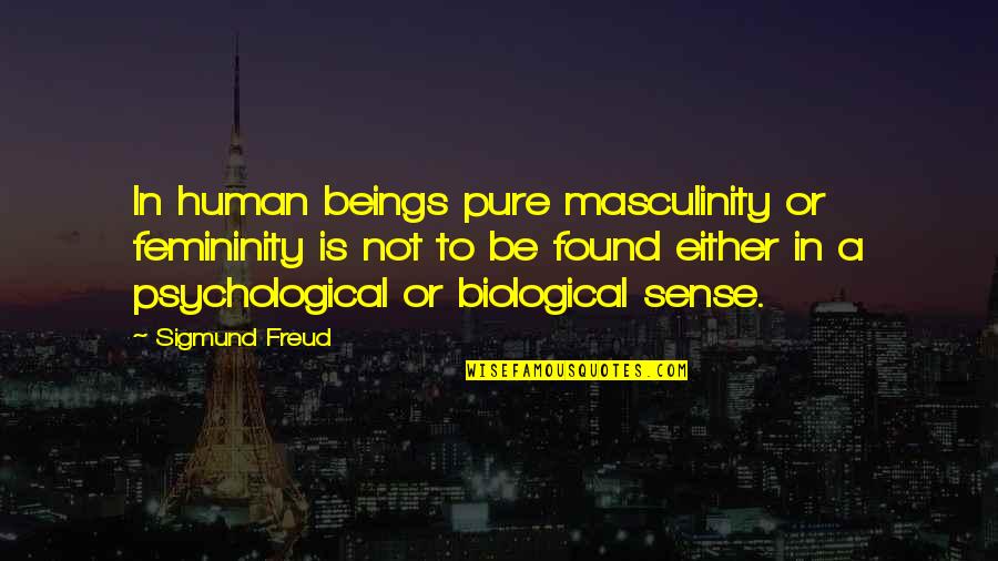 Femininity Quotes By Sigmund Freud: In human beings pure masculinity or femininity is Femininity Quotes By Sigmund Freud: In human beings pure masculinity or femininity is