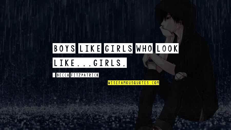 Femininity Tkam Quotes By Becca Fitzpatrick: Boys like girls who look like...girls. Femininity Tkam Quotes By Becca Fitzpatrick: Boys like girls who look like...girls.