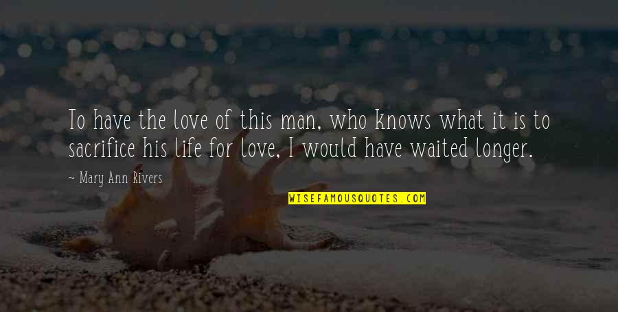 Femininity Tkam Quotes By Mary Ann Rivers: To have the love of this man, who Femininity Tkam Quotes By Mary Ann Rivers: To have the love of this man, who