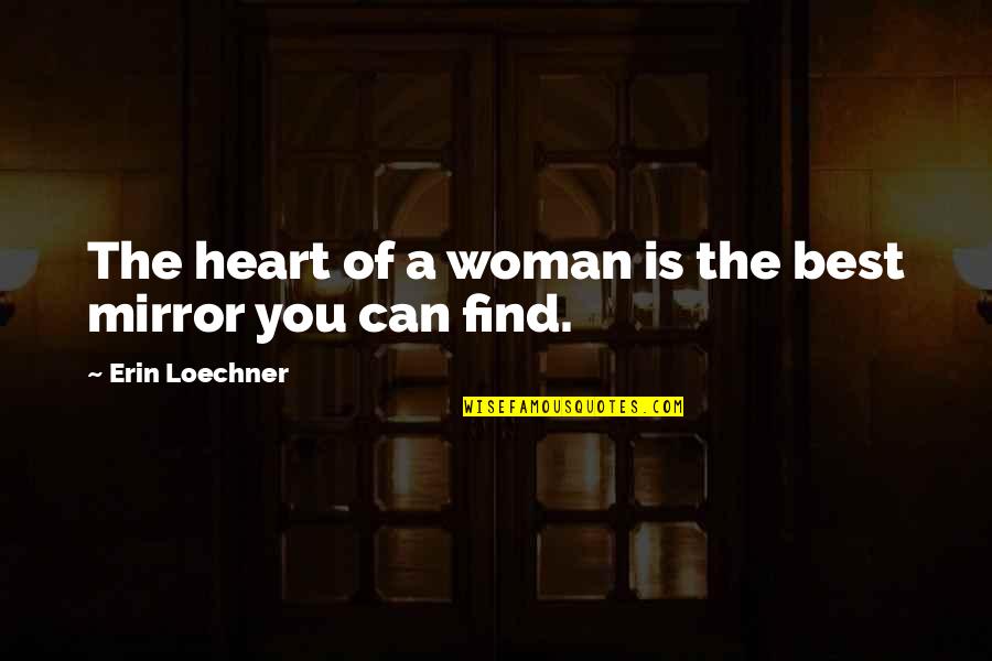Femininity's Quotes By Erin Loechner: The heart of a woman is the best