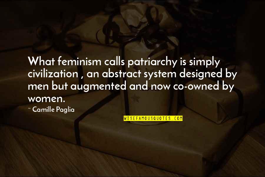 Feminism And Patriarchy Quotes By Camille Paglia: What feminism calls patriarchy is simply civilization , Feminism And Patriarchy Quotes By Camille Paglia: What feminism calls patriarchy is simply civilization ,