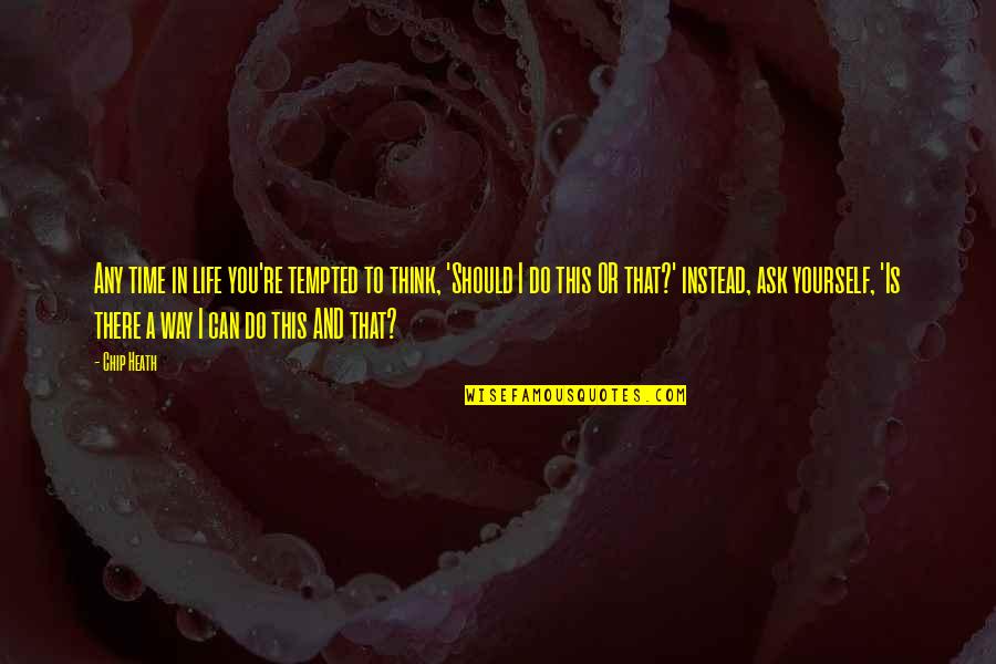 Feminism And Patriarchy Quotes By Chip Heath: Any time in life you're tempted to think, Feminism And Patriarchy Quotes By Chip Heath: Any time in life you're tempted to think,