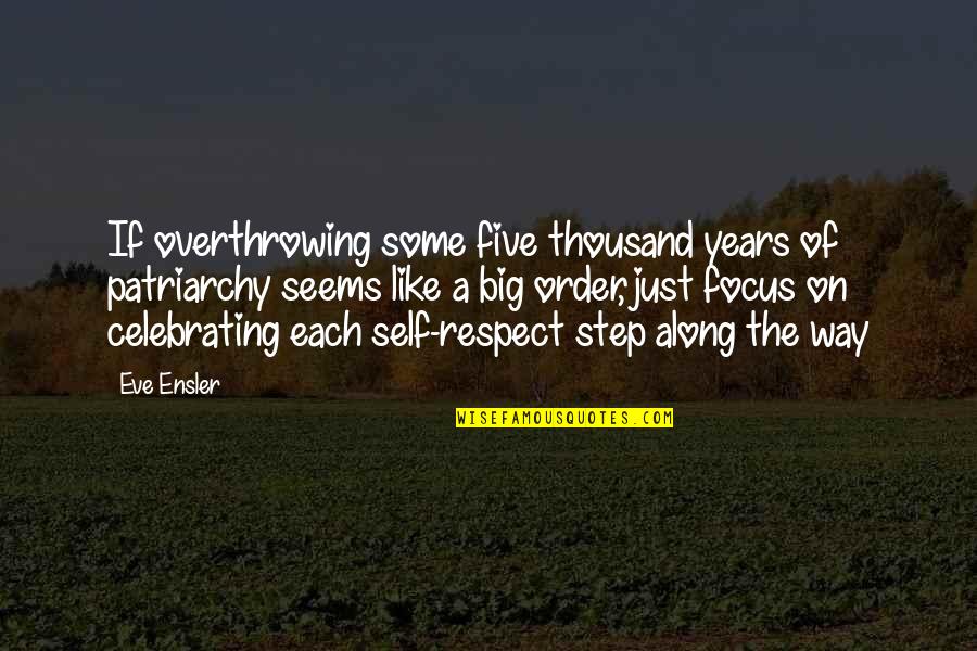 Feminism And Patriarchy Quotes By Eve Ensler: If overthrowing some five thousand years of patriarchy Feminism And Patriarchy Quotes By Eve Ensler: If overthrowing some five thousand years of patriarchy