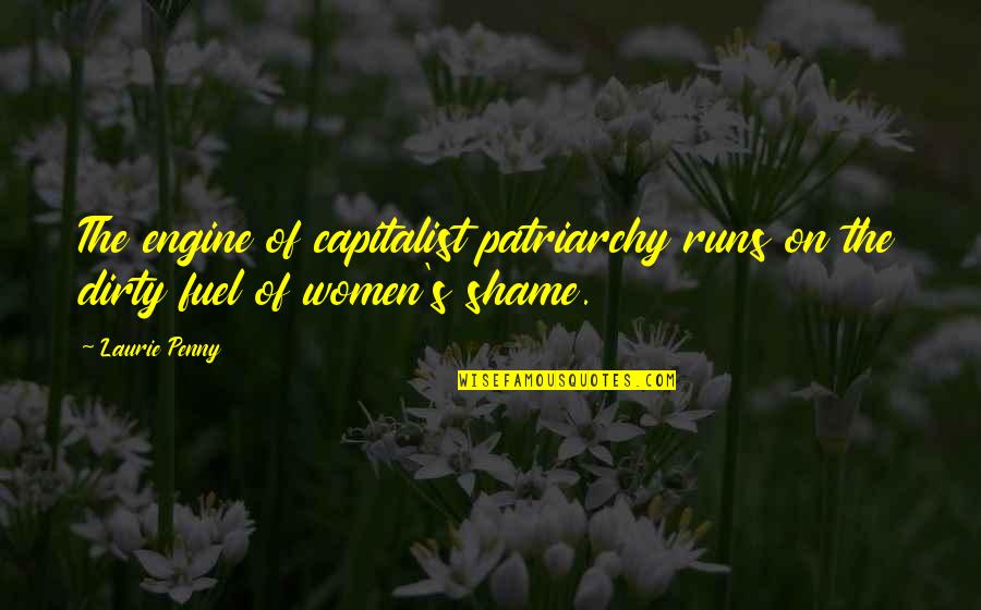 Feminism And Patriarchy Quotes By Laurie Penny: The engine of capitalist patriarchy runs on the