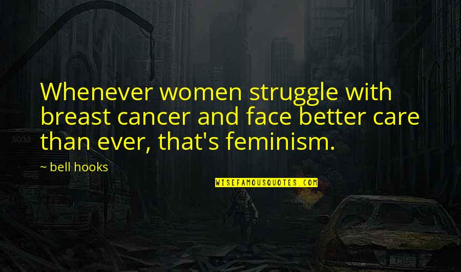 Feminism Bell Hooks Quotes By Bell Hooks: Whenever women struggle with breast cancer and face Feminism Bell Hooks Quotes By Bell Hooks: Whenever women struggle with breast cancer and face
