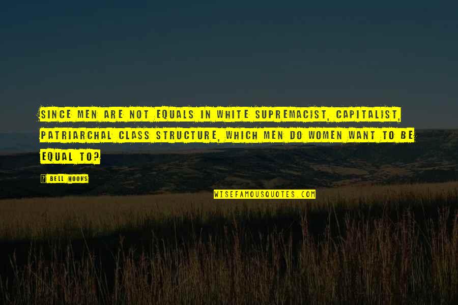 Feminism Bell Hooks Quotes By Bell Hooks: Since men are not equals in white supremacist, Feminism Bell Hooks Quotes By Bell Hooks: Since men are not equals in white supremacist,