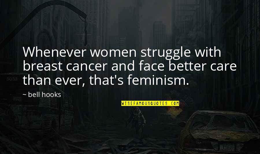 Feminism Best Quotes By Bell Hooks: Whenever women struggle with breast cancer and face