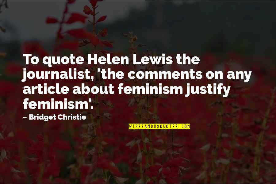 Feminism Best Quotes By Bridget Christie: To quote Helen Lewis the journalist, 'the comments