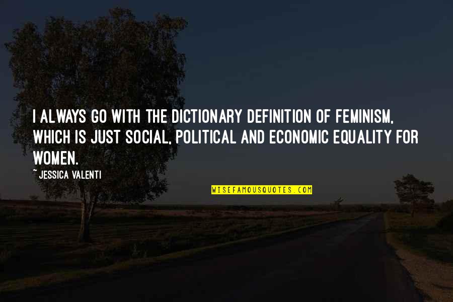 Feminism Equality Quotes By Jessica Valenti: I always go with the dictionary definition of