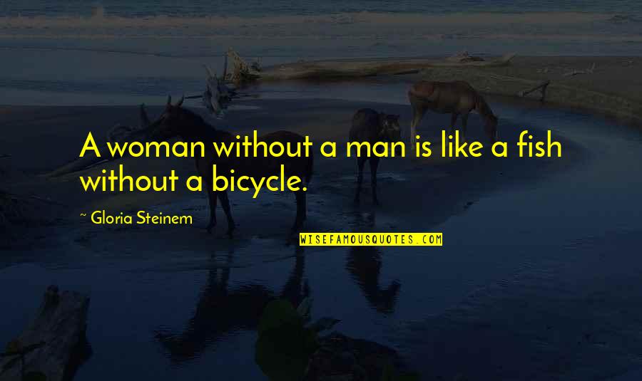 Feminism Gloria Steinem Quotes By Gloria Steinem: A woman without a man is like a