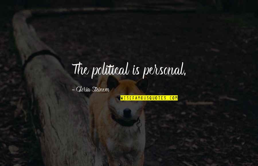Feminism Gloria Steinem Quotes By Gloria Steinem: The political is personal.