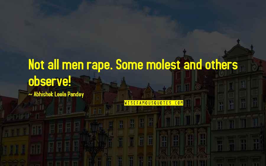 Feminism Quotes By Abhishek Leela Pandey: Not all men rape. Some molest and others