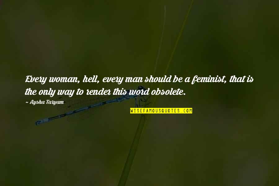 Feminism Quotes By Aysha Taryam: Every woman, hell, every man should be a