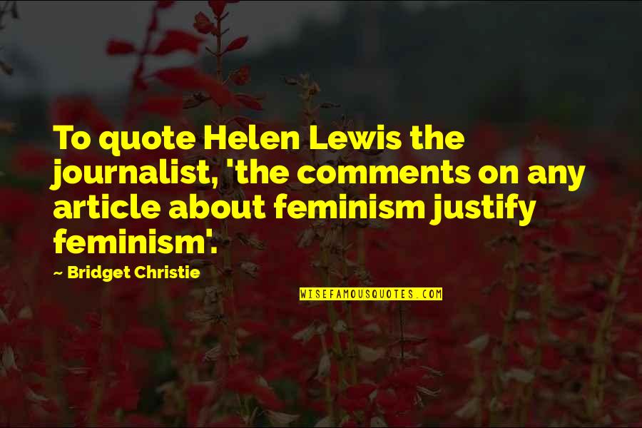 Feminism Quotes By Bridget Christie: To quote Helen Lewis the journalist, 'the comments