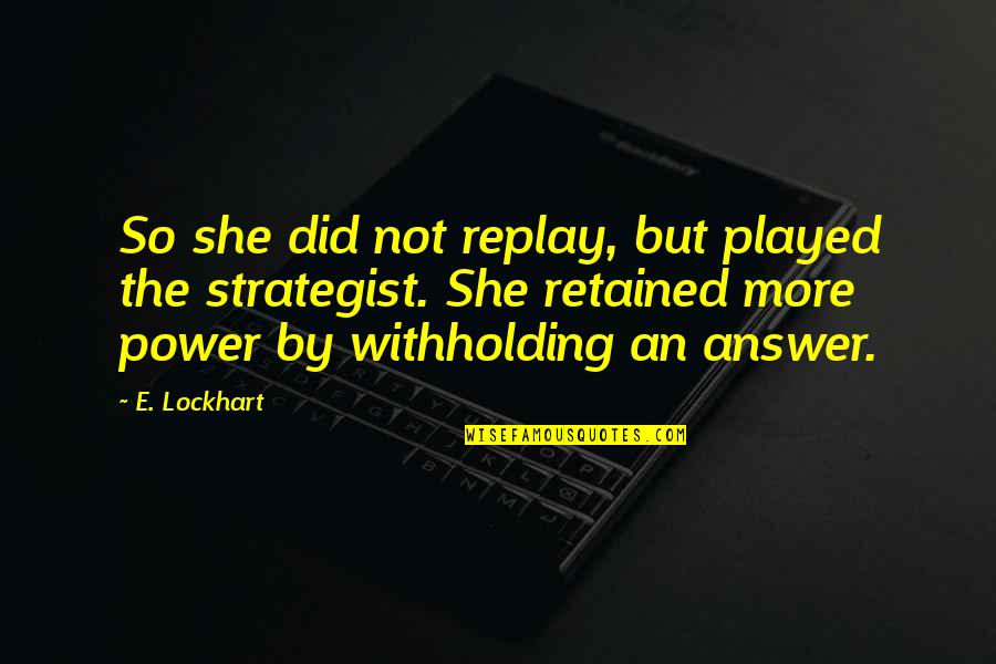 Feminism Quotes By E. Lockhart: So she did not replay, but played the