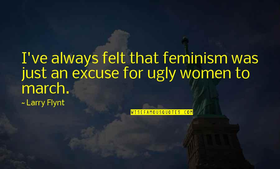 Feminism Quotes By Larry Flynt: I've always felt that feminism was just an