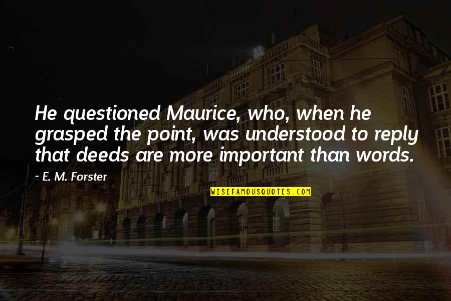 Feminisme Quotes By E. M. Forster: He questioned Maurice, who, when he grasped the