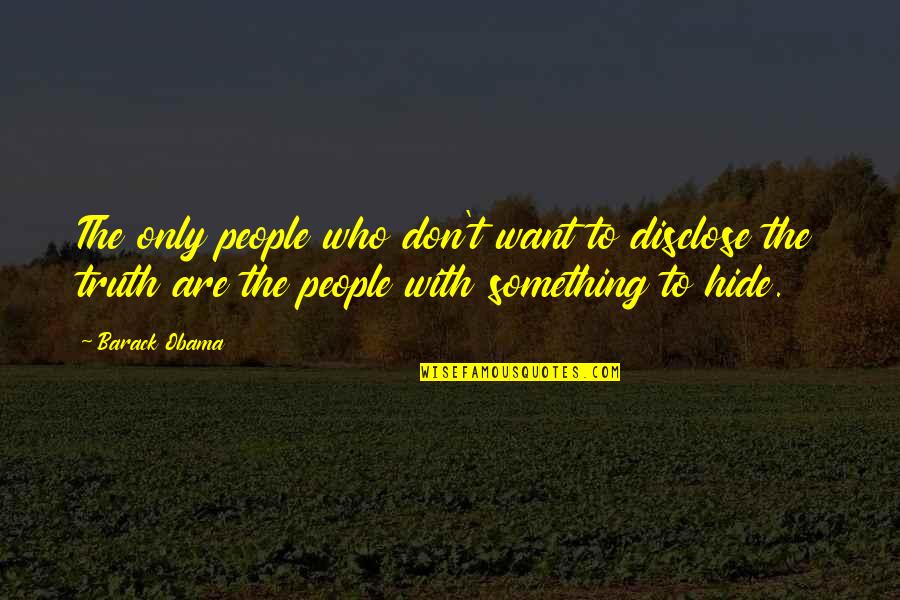 Feminismus Wiki Quotes By Barack Obama: The only people who don't want to disclose