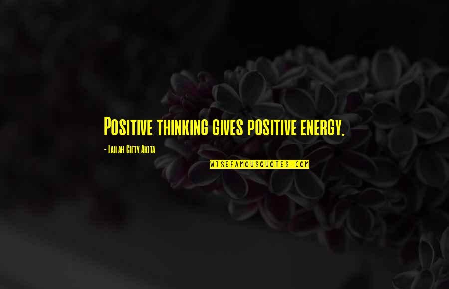 Feminismus Wiki Quotes By Lailah Gifty Akita: Positive thinking gives positive energy.