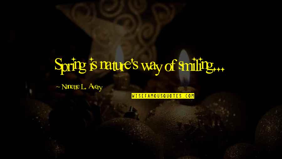 Feminismus Wiki Quotes By Nanette L. Avery: Spring is nature's way of smiling...