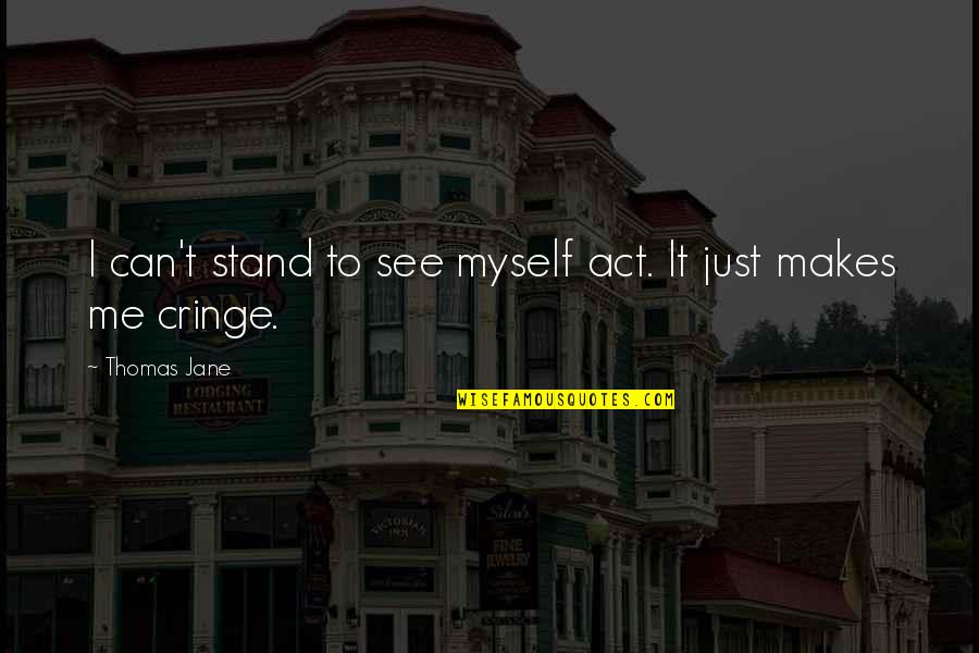 Feminismus Wiki Quotes By Thomas Jane: I can't stand to see myself act. It
