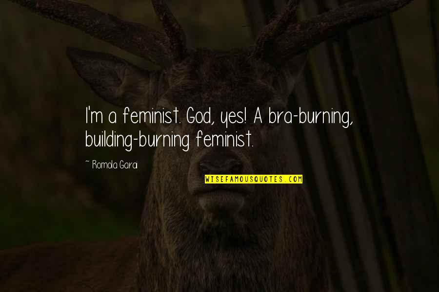 Feminist Bra Quotes By Romola Garai: I'm a feminist. God, yes! A bra-burning, building-burning