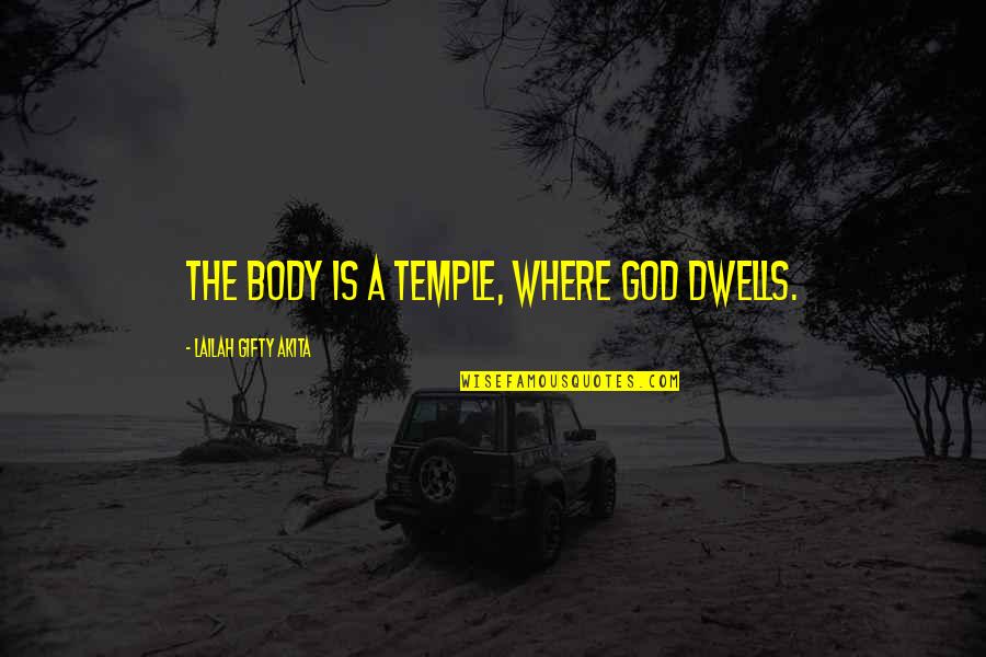 Feminist Extremist Quotes By Lailah Gifty Akita: The body is a temple, where God dwells.