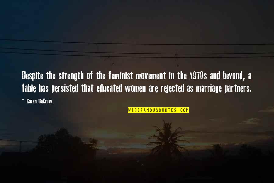 Feminist Marriage Quotes By Karen DeCrow: Despite the strength of the feminist movement in