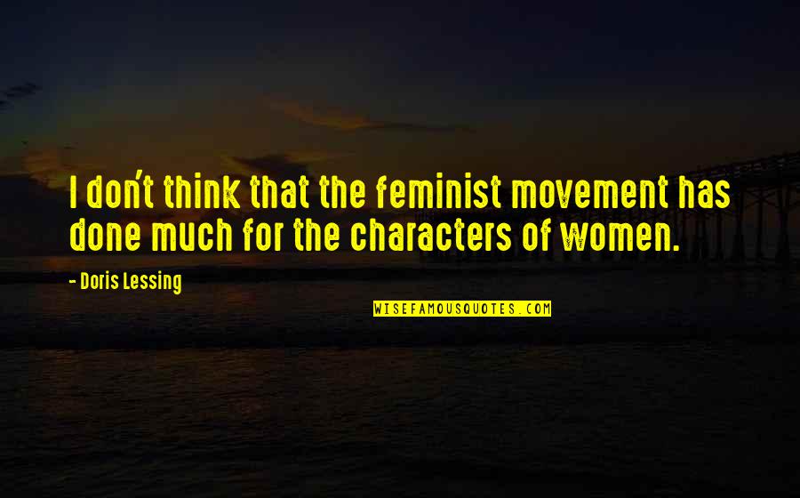 Feminist Movement Quotes By Doris Lessing: I don't think that the feminist movement has