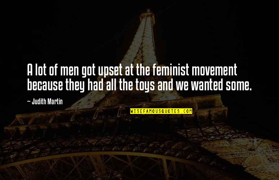 Feminist Movement Quotes By Judith Martin: A lot of men got upset at the